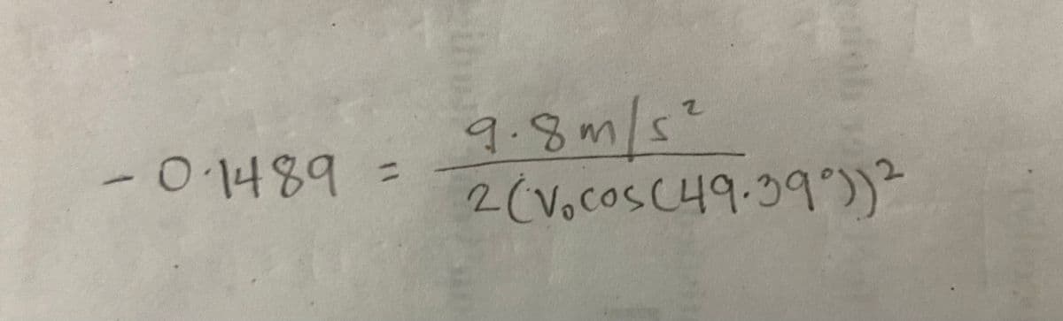 - 0·1489 =
9.8m/s²
2 (Vocos (49.39°)) ²