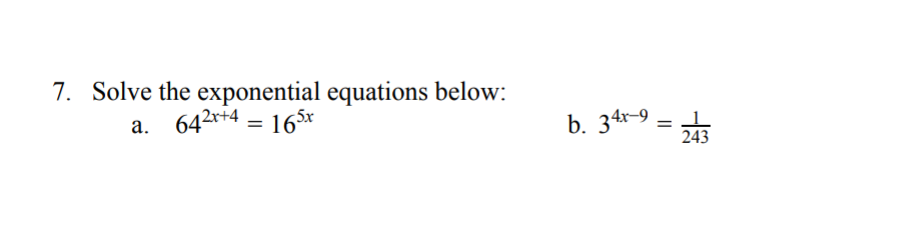 7. Solve the exponential equations below:
a. 642r+4 = 165x
b. 34r-9 = 1
243
