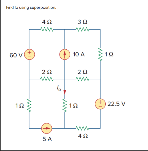 Find lo using superposition.
4Ω
3Ω
60 V
10 A
1Ω
2Ω
1Ω
22.5 V
4Ω
5 A
