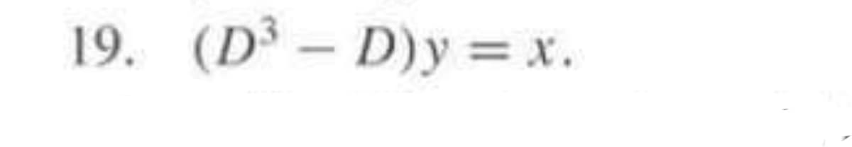 19. (D3 – D)y = x.
