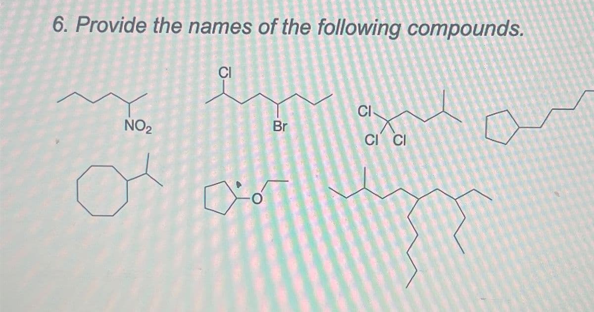 6. Provide the names of the following compounds.
NO₂
CI
Co
Br
CI
CI CI
m