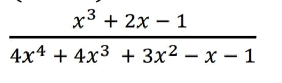 x3 + 2x – 1
4x4 + 4x3 + 3x2 – x – 1
