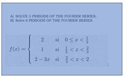 Al SOLVE 3 PERIODS OF THE FOURIER SERIES.
BI Solve 6 PERIODS OF THE POURIER SERIES
f(2) =
2- 3r si <1<2
2.
