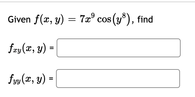 Given f(x, y) = 7x° cos (y8), find
COs
fzy(x, y) =
fy (T, y) =|
