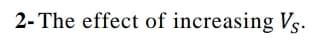 2- The effect of increasing Vs.
