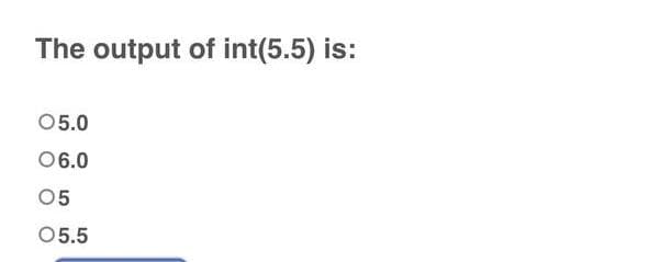 The output of int(5.5) is:
05.0
06.0
05
05.5