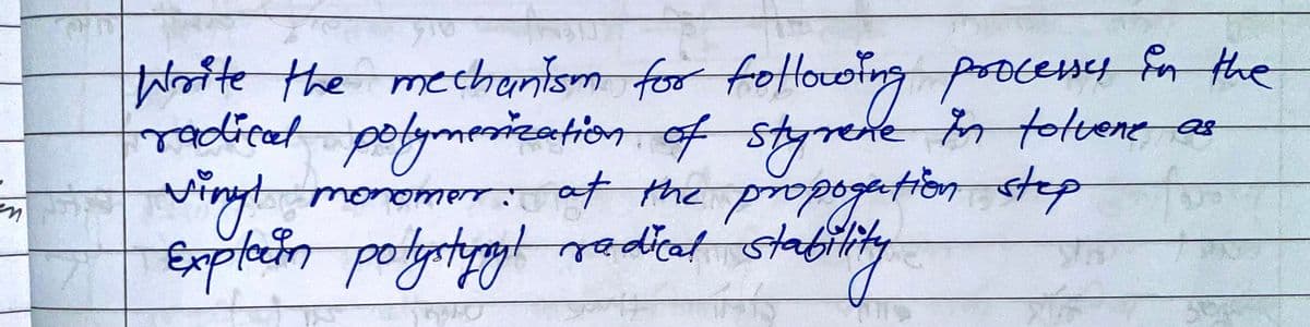 Woite the mechantsm forfollow
ting procent f the
cersey
ropdicat potymeization of styrene in totuene as
toluene
af the propogation step
Explein potyatyt rediat stabitity
