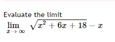 Evaluate the limit
lim Væ? + 6x + 18
