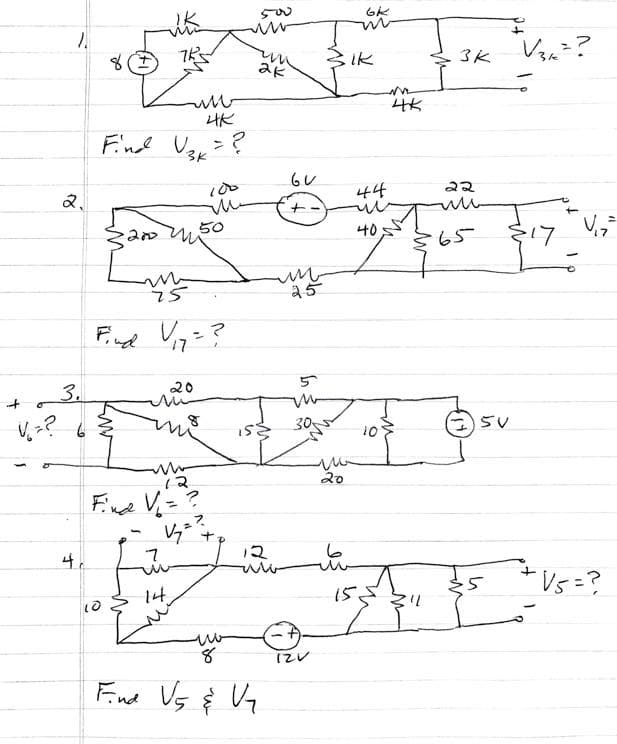 +
V=?
1.
&
४
3.
6
8
S200
Find
Find Usk
KW
1
Find
IK
TR
75
سته
7
14
V₁₂ = ?
17
12
Find V₁ = ?
V₂²
20
4K
= ?
50
8
500
www
2K
iss
8
V5 & Vq
12
www
GU
un
25
5
30
12V
зік
20
ما
ای
m
44
40
10
155
m
4K
3K
22
www
·65
5V
·5
V₂K²?
+₂²
-17
V₁₂ =
+V5 =?