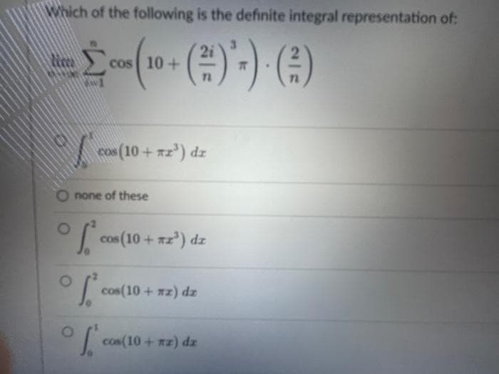 Which of the following is the definite integral representation of:
2
()*)(-)
1
O
cos 10+
cos (10+2³) dz
(
none of these
1.²
cos (10+#2³) dz
cos(10 + #z) dz
con (10+ #z) dz