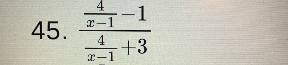 4
-1
x-1
45.
4
+3
x-1
