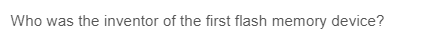 Who was the inventor of the first flash memory device?