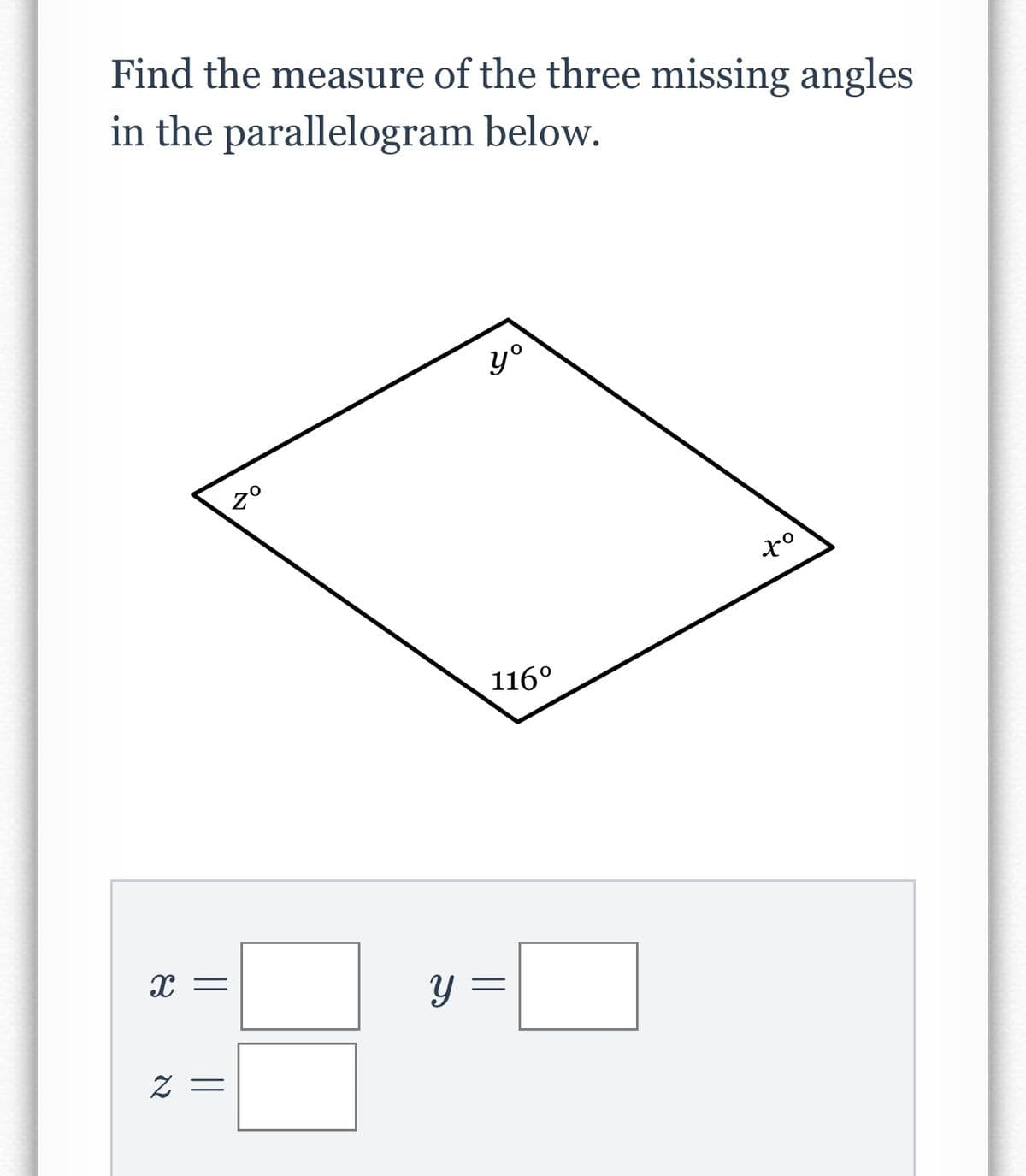 Find the measure of the three missing angles
in the parallelogram below.
yo
z°
116°

