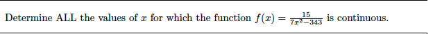 15
Determine ALL the values of a for which the function f(x) =
7r-343
is continuous.
