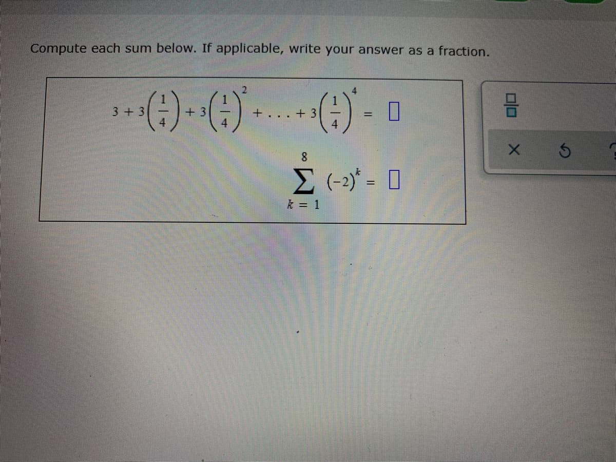 Compute each sum below. If applicable, write your answer as a fraction.
3+ 3
+3
+ 3
8.
%3D
k = 1
