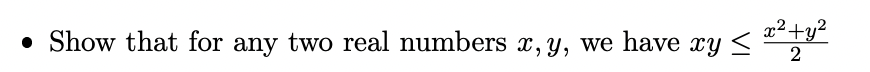 • Show that for any two real numbers x, y, we have xy
x² + y²
2