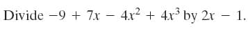 Divide -9 + 7x – 4x2 + 4x by 2r – 1.
