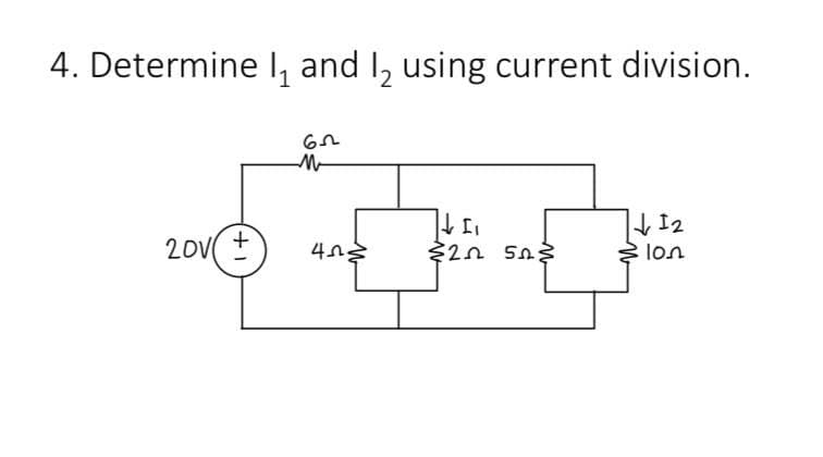 4. Determine 1₁ and 1₂ using current division.
20v(+)
62
M
413
Il
$20 503
√12
≥lon