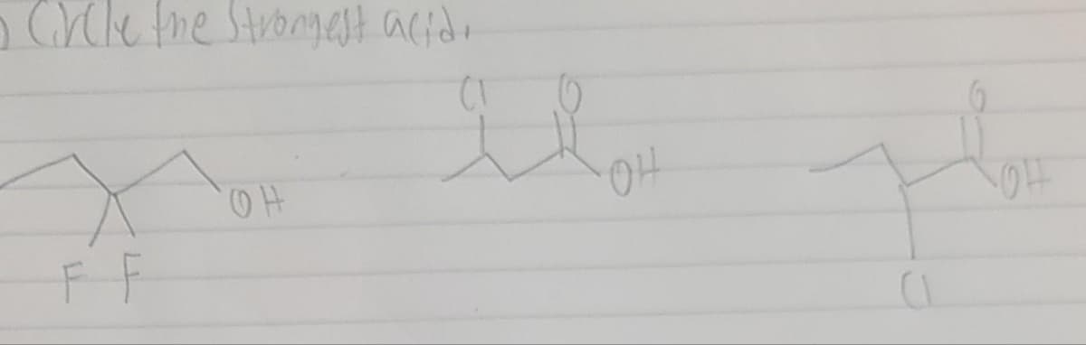 • Circle the strongest acid.
FF
OH
OH
OFF