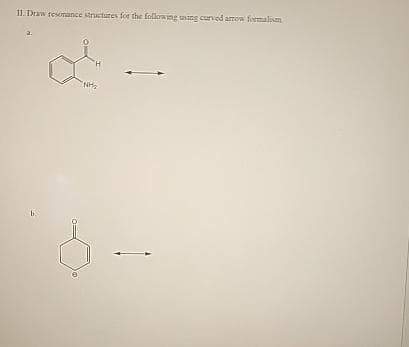 11. Draw resonance structures for the following using curved arrow formalism
b.
"NH₂