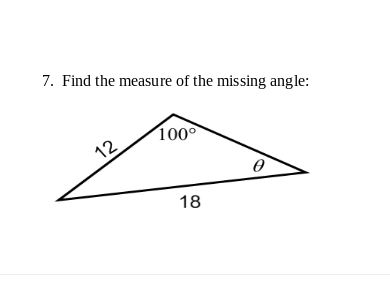 7. Find the measure of the missing angle:
100
12
18
