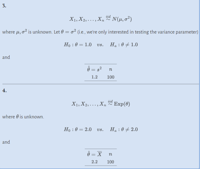 3.
X1, X2,..., X
N(μ, 0²)
where μ, ² is unknown. Let 0 = ² (i.e., we're only interested in testing the variance parameter)
Ho: 01.0 VS.
Ha : 01.0
and
4.
where is unknown.
and
Ô = s²
1.2
iid
n
100
iid
X1, X2,..., Xn Exp(0)
Ô=X
2.2
Ho: 02.0 vs. Ha: 02.0
n
100