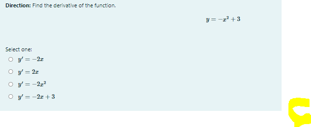 Direction: Find the derivative of the function.
y = -z² + 3
Select one:
O y' = -2x
O y' = 2x
O y' = -2z?
O y' = -2z + 3
