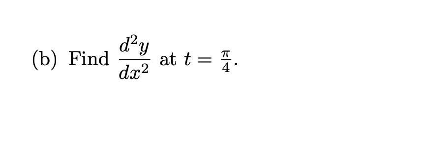 d'y
(b) Find
dx2
at t = 4.
