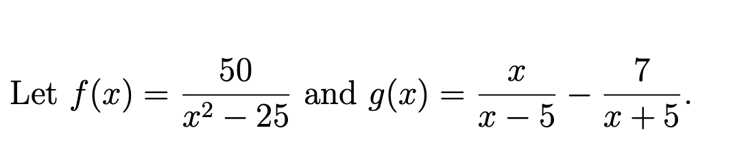 50
and g(x)
7
Let f(x):
х2 — 25
x + 5
-
