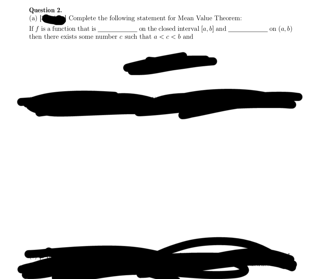 Question 2.
Complete the following statement for Mean Value Theorem:
on the closed interval [a, b] and
then there exists some number c such that a < c < b and
If f is a function that is
on (a, b)