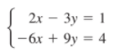 2r – 3y = 1
-6x + 9y = 4
