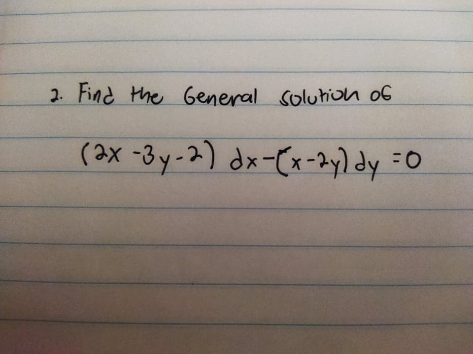 2. Find the General solutioh oG
(ax -3 y-2) dx-Cx-2y) dy =0
