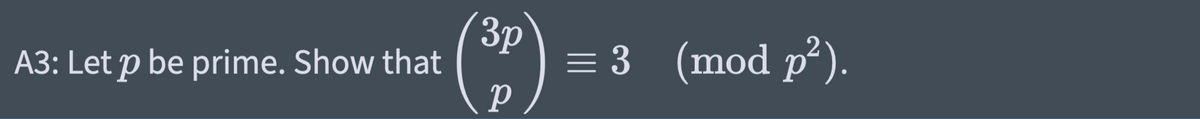 3p
A3: Let p be prime. Show that
= 3 (mod p²).
