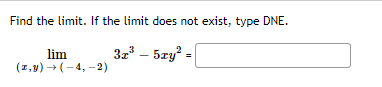 Find the limit. If the limit does not exist, type DNE.
3z' – 5zy =
lim
(1,y) →(-4, -2)
