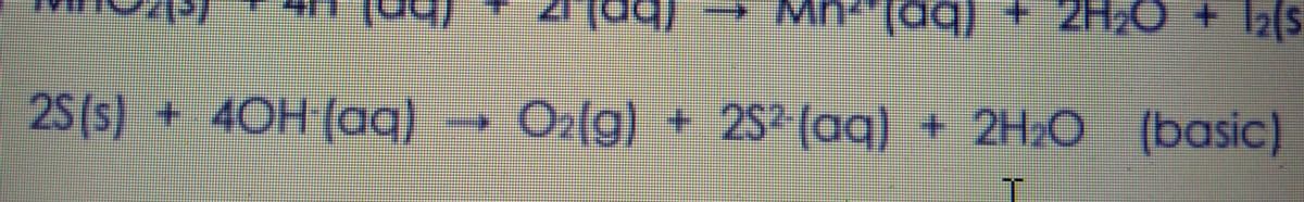 2H,
(bp)..uw
25(s)
4OH (aq) → O2(g) + 2S2 (aq)
+ 2H2O (basic)
