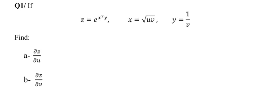 Q1/ If
1
z = e*?y,
x = Vuv,
y =
v
Find:
əz
а-
ди
əz
b-
dv
