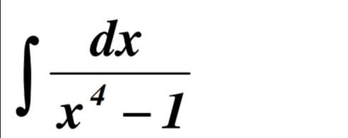 dx
4
x* - 1
