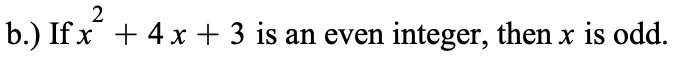 2
b.) If x² + 4x + 3 is an even integer, then x is odd.