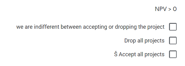 NPV > 0
we are indifferent between accepting or dropping the project
Drop all projects
Š Accept all projects
