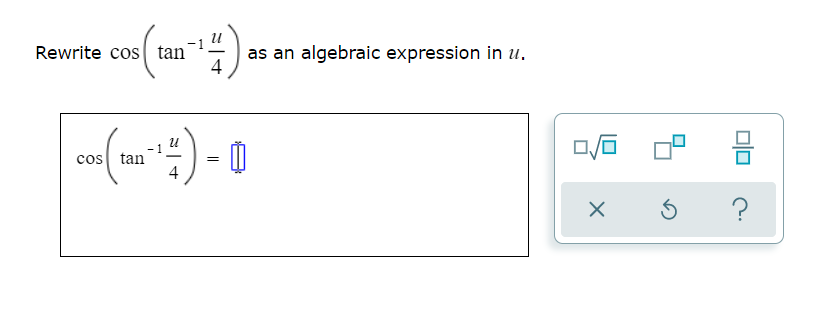 Rewrite cos tan
as an algebraic expression in u.
4
|-(- :) - 0
믐
cos tan
4
