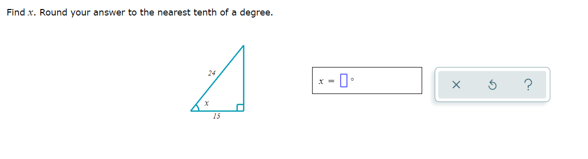 Find x. Round your answer to the nearest tenth of a degree.
24
= 0•
?
X%3=
15
