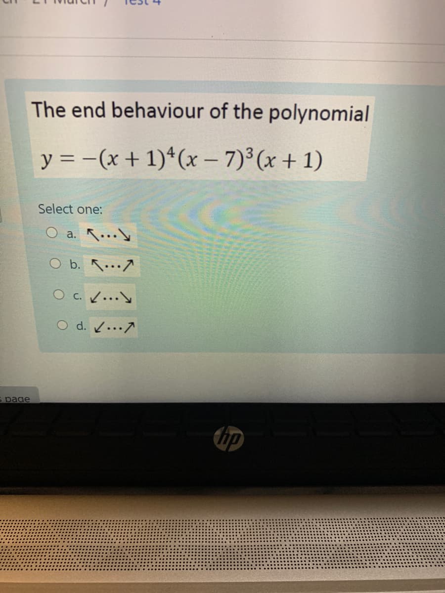 The end behaviour of the polynomial
y = -(x + 1)*(x – 7)° (x + 1)
Select one:
O a. R...y
O b. K.…^
O c. ...
O d. ..7
5 page
