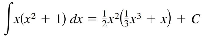 x(x² + 1) dx = ¿x²(x³
+ x) + C
