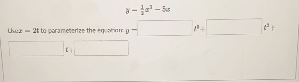 User =
y=1/3x³ – 5x
2t to parameterize the equation: y =
t+
+³+
#² +