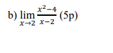 x2-4
b) lim
(5p)
х+2 х-2
