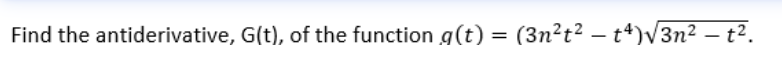 Find the antiderivative, G(t), of the function g(t) = (3n²t² – tª)V3n² – t².
|
