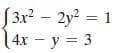 S3x? – 2y? = 1
14x - y = 3
