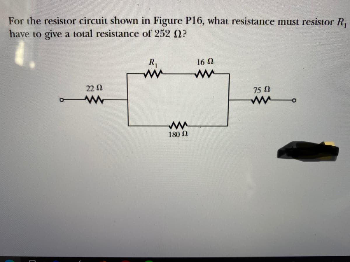 For the resistor circuit shown in Figure P16, what resistance must resistor R,
have to give a total resistance of 252 2?
R,
16 0
22 N
75 0
180 Q
