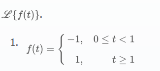 L{f(t)}.
1.
f(t)
=
-1, 0≤t<1
1,
t≥ 1