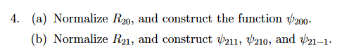 4. (a) Normalize R20, and construct the function 200-
(b) Normalize R21, and construct b211, 210, and b21–1-
